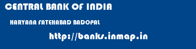 CENTRAL BANK OF INDIA  HARYANA FATEHABAD BADOPAL   banks information 